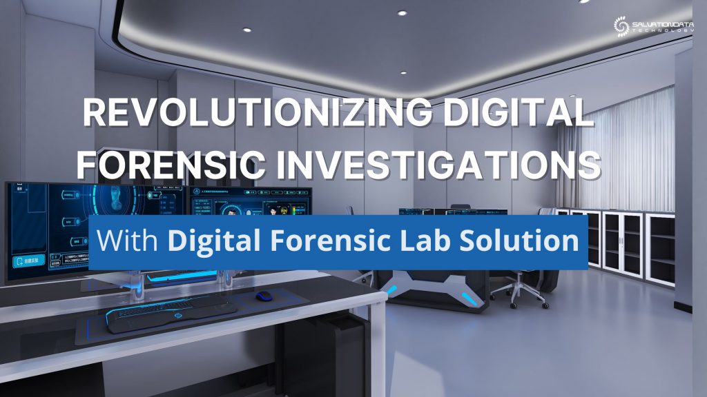 Discover SalvationDATA's Integrated Digital Forensic Lab Solution